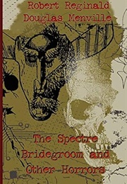 The Spectre Bridegroom and Other Horrors (Ed. by R. Reginald & Douglas Menville)