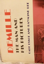 Demille the Man and His Pictures (Gabe Essoe & Raymond Lee)
