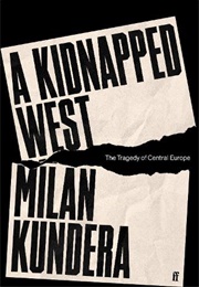 A Kidnapped West: The Tragedy of Central Europe (Milan Kundera)