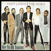 Hip to Be Square - Huey Lewis and the News