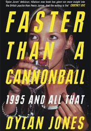 Faster Than a Cannonball: 1995 and All That (Dylan Jones)