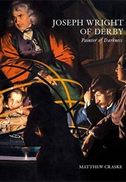 Joseph Wright of Derby: Painter of Darkness (Matthew Craske)