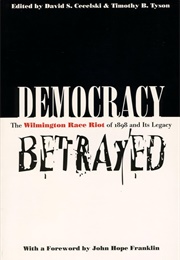 Democracy Betrayed: The Wilmington Race Riot of 1898 and Its Legacy (Cecelski, Davis S.)