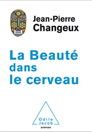 La Beauté Dans Le Cerveau (Jean-Pierre Changeux)