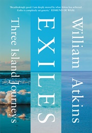 Exiles: Three Island Journeys (William Atkins)