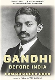 Gandhi Before India (Ramachandra Guha)