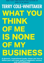 What You Think of Me Is None of My Business (Terry Cole‐Whittaker)