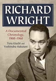 Richard Wright: A Documented Chronology 1908-1960 (Toru Kiuchi & Yoshinobu Hakutani)