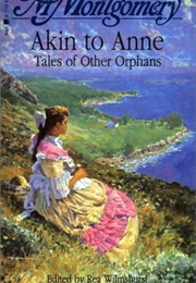 Akin to Anne: Tales of Other Orphans (L.M. Montgomery - Edited by Rea Wilmshurst)