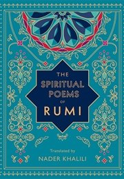 The Spiritual Poems of Rumi (Rumi - Translated by Nader Khalili)