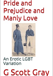 Pride and Prejudice and Manly Love (G Scott Gray)