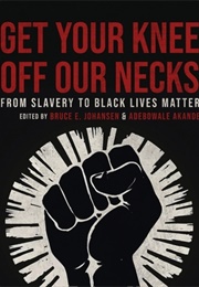 Get Your Knee off Our Necks: From Slavery to Black Lives Matter (Bruce E. Johansen ,  Adebowale Akande)