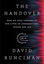 The Handover : How We Gave Control of Our Lives to Corporations, States, and Ais (David Runciman)