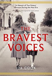 The Bravest Voices: A Memoir of Two Sisters' Heroism During the Nazi Era (Ida Cook)