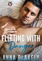 Flirting With Danger (Anna Blakely)