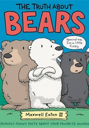 The Truth About Bears (Maxwell Eaton III)