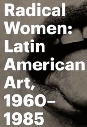 Radical Women: Latin American Art, 1960-1985 (Andrea Giunta and Cecelia Fajardo-Hill)