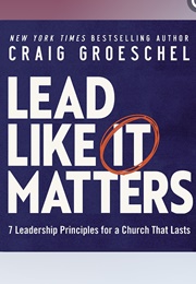 Lead Like IT Matters (Craig Groeschel)