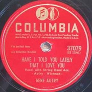 Have I Told You Lately That I Love You - Gene Autry