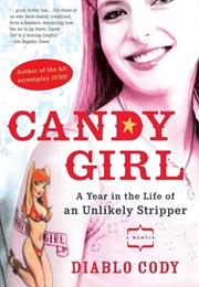 Candy Girl: A Year in the Life of an Unlikely Stripper (Diablo Cody)