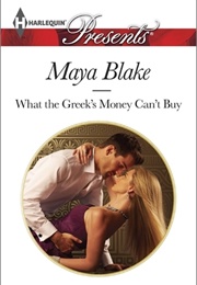 What the Greek's Money Can't Buy (Maya Blake)