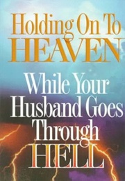 Holding on to Heaven While Your Marriage Goes Through Hell (Neal, Connie)
