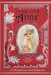 Imagining Anne: L.M. Montgomery's Island Scrapbooks (Elizabeth Epperly)