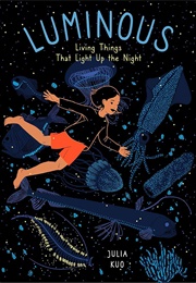 Luminous: Living Things That Light Up the Night (Julia Kuo)