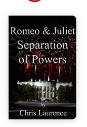 Romeo & Juliet Separation of Powers (Chris Laurence)
