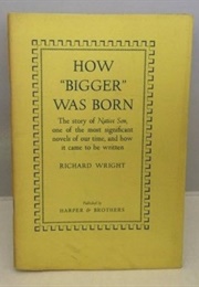 How "Bigger" Was Born: Notes of a Native Son (Richard Wright)