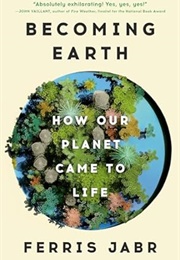 Becoming Earth: How Our Planet Came to Life (Ferris Jabr)