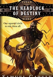 The Headlock of Destiny (Samuel Gateley)
