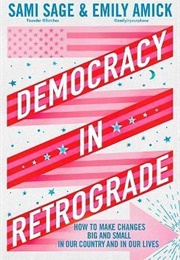 Democracy in Retrograde (Emily Amick, Sami Sage)