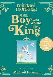 The Boy Who Would Be King (Michael Morpurgo)