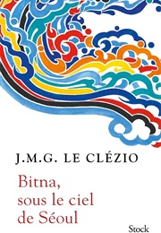 Bitna, Sous Le Ciel De Séoul (Jean-Marie Gustave Le Clézio)