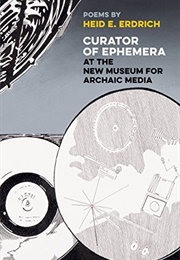 Curator of Ephemera at the New Museum for Archaic Media (Heid E. Erdrich)