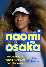 Naomi Osaka: Her Journey to Finding Her Power and Her Voice (Ben Rothenberg)