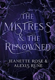 The Mistress & the Renowned (Alexis Rune ,  Jeanette Rose)