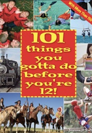 101 Things You Gotta Do Before You're 12! (Joanne O'Sullivan)