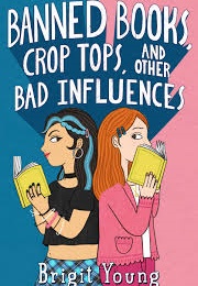 Banned Books, Crop Tops, and Other Bad Influences (Brigit Young)