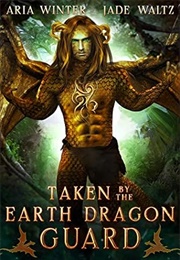 Taken by the Earth Dragon Guard (Aria Winter &amp; Jade Waltz)