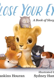 Close Your Eyes: A Book of Sleepiness (Lori Haskins Houran)
