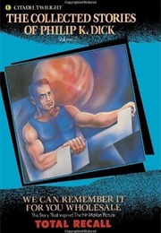 "We Can Remember It for You Wholesale" (Philip K. Dick)