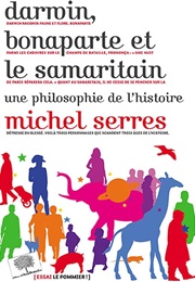 Darwin, Bonaparte Et Le Samaritain : Une Philosophie De L'histoire (Michel Serres)
