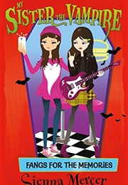 My Sister the Vampire: Fangs for the Memories (Sienna Mercer)