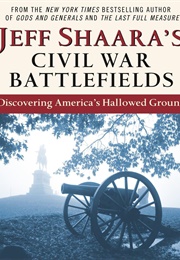Jeff Shaara's Civil War Battlefields: Discovering America's Hallowed Ground (Jeff Shaara)