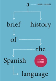 A Brief History of the Spanish Language (Pharies, David A.)
