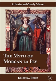 The Myth of Morgan La Fey (Kristina Perez)
