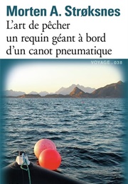 L'art De Pêcher Un Requin Géant À Bord D'un Canot Pneumatique (Morten A. Stroksnes)