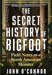 The Secret History of Bigfoot (John O'Connor)